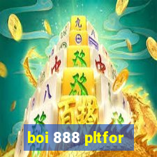 boi 888 pltfor